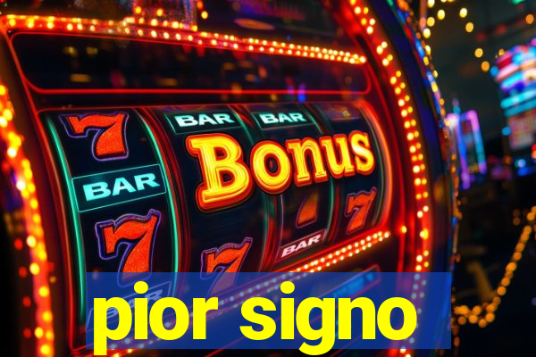 pior signo
